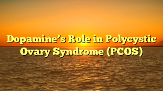 Dopamine’s Role in Polycystic Ovary Syndrome (PCOS)