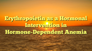 Erythropoietin as a Hormonal Intervention in Hormone-Dependent Anemia