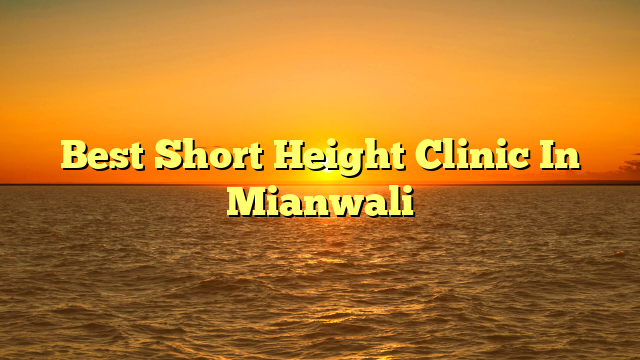 Best Short Height Clinic In Mianwali